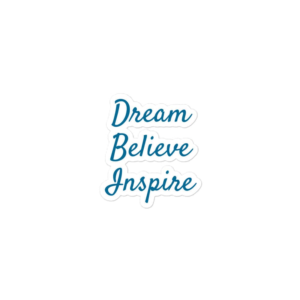 Dream. Believe.Inspire. Bubble-free stickers - 4x4