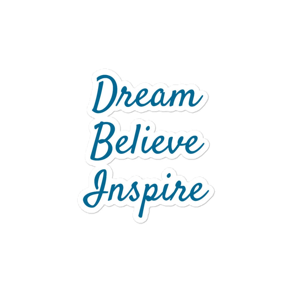 Dream. Believe.Inspire. Bubble-free stickers - 5.5x5.5
